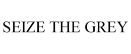 SEIZE THE GREY trademark