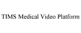 TIMS MEDICAL VIDEO PLATFORM trademark