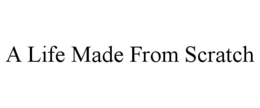 A LIFE MADE FROM SCRATCH trademark
