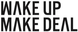 WAKE UP MAKE DEAL trademark