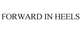 FORWARD IN HEELS trademark
