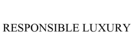 RESPONSIBLE LUXURY trademark