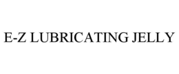 E-Z LUBRICATING JELLY trademark