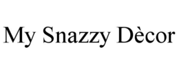 MY SNAZZY DÈCOR trademark