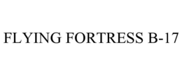 FLYING FORTRESS B-17 trademark