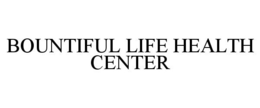 BOUNTIFUL LIFE HEALTH CENTER trademark
