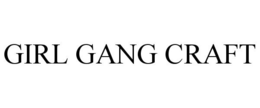 GIRL GANG CRAFT trademark