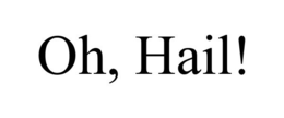 OH, HAIL! trademark