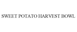 SWEET POTATO HARVEST BOWL trademark