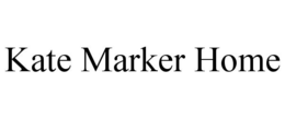 KATE MARKER HOME trademark