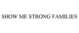 SHOW ME STRONG FAMILIES trademark
