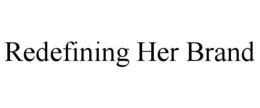 REDEFINING HER BRAND trademark