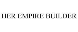 HER EMPIRE BUILDER trademark