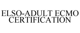 ELSO-ADULT ECMO CERTIFICATION trademark