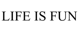 LIFE IS FUN trademark