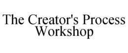 THE CREATOR'S PROCESS WORKSHOP trademark