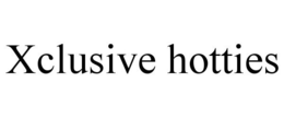 XCLUSIVE HOTTIES trademark