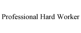 PROFESSIONAL HARD WORKER trademark
