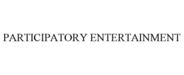 PARTICIPATORY ENTERTAINMENT trademark