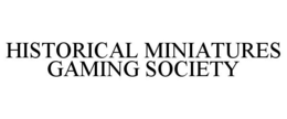 HISTORICAL MINIATURES GAMING SOCIETY trademark
