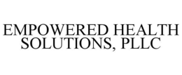 EMPOWERED HEALTH SOLUTIONS, PLLC trademark