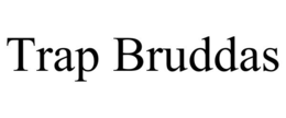 TRAP BRUDDAS trademark