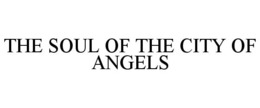THE SOUL OF THE CITY OF ANGELS trademark