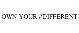 OWN YOUR #DIFFERENT trademark