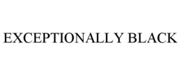 EXCEPTIONALLY BLACK trademark