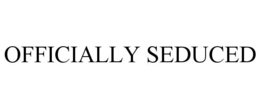 OFFICIALLY SEDUCED trademark