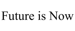 FUTURE IS NOW trademark