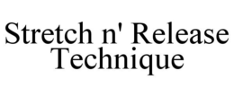 STRETCH N' RELEASE TECHNIQUE trademark