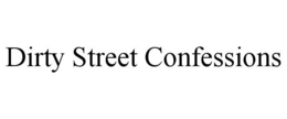 DIRTY STREET CONFESSIONS trademark