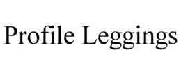 PROFILE LEGGINGS trademark