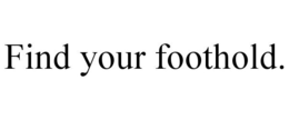 FIND YOUR FOOTHOLD. trademark