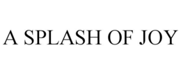 A SPLASH OF JOY trademark