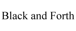 BLACK AND FORTH trademark