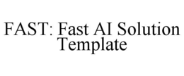 FAST: FAST AI SOLUTION TEMPLATE trademark