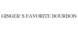 GINGER'S FAVORITE BOURBON trademark