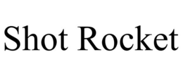SHOT ROCKET trademark