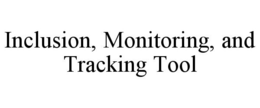 INCLUSION, MONITORING, AND TRACKING TOOL trademark