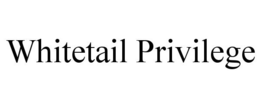 WHITETAIL PRIVILEGE trademark