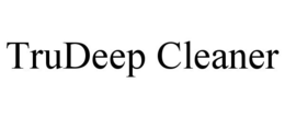 TRUDEEP CLEANER trademark