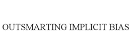 OUTSMARTING IMPLICIT BIAS trademark