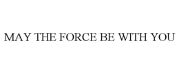 MAY THE FORCE BE WITH YOU trademark
