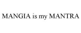 MANGIA IS MY MANTRA trademark
