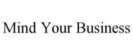 MIND YOUR BUSINESS trademark