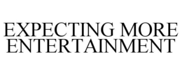 EXPECTING MORE ENTERTAINMENT trademark