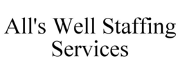 ALL'S WELL STAFFING SERVICES trademark