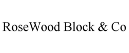 ROSEWOOD BLOCK & CO trademark